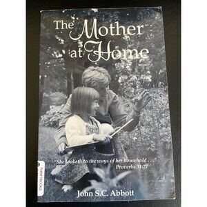 The Mother at Home by John S. C. Abbott